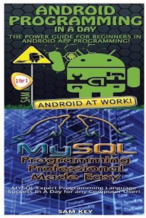 Android Programming in a Day! & MySQL Programming Professional Made Easy