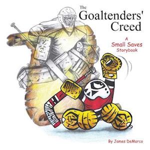 The Goaltenders' Creed: A Small Saves Storybook