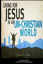 Living for Jesus in an Un-Christian World