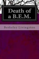 Death of a B.E.M.