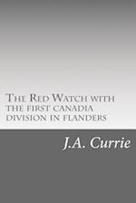 The Red Watch with the First Canadia Division in Flanders