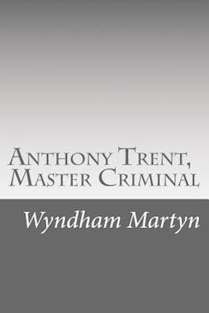 Anthony Trent, Master Criminal