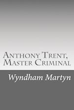 Anthony Trent, Master Criminal