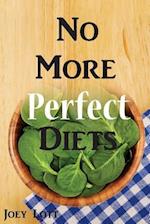 No More Perfect Diets