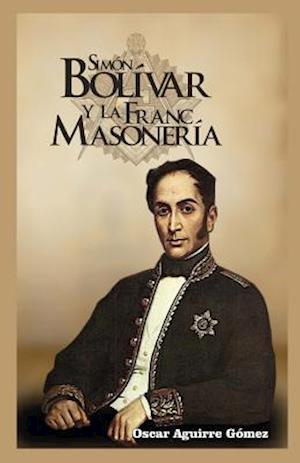 Simon Bolivar y La Francmasoneria