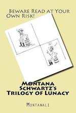 Montana Schwartz's Trilogy of Lunacy