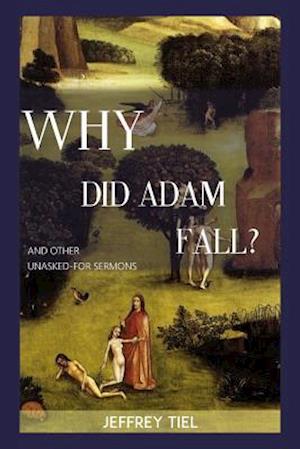 "Why Did Adam Fall?" and other Unasked-for Sermons