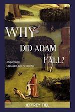 Why Did Adam Fall? and Other Unasked-For Sermons