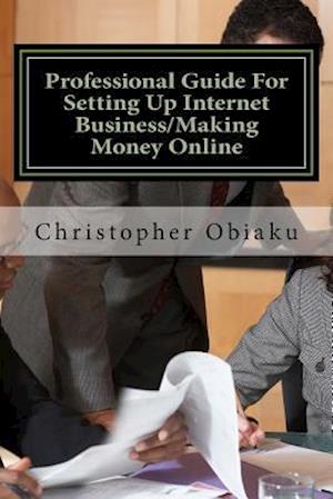 Professional Guide for Setting Up Internet Business/Making Money Online