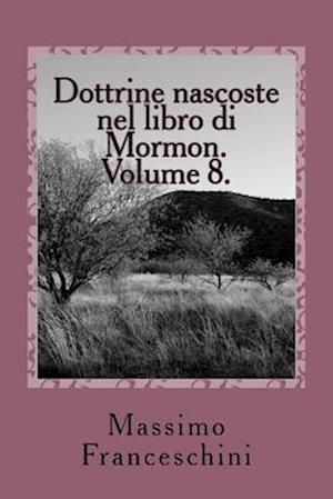 Dottrine Nascoste Nel Libro Di Mormon. Volume 8.