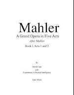 Mahler a Grand Opera in Five Acts Book I