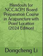 Handouts for Nccaom Board Preparation Course in Acupuncture with Point Location