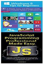 Windows 8 Tips for Beginners & JavaScript Professional Programming Made Easy
