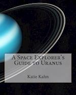 A Space Explorer's Guide to Uranus