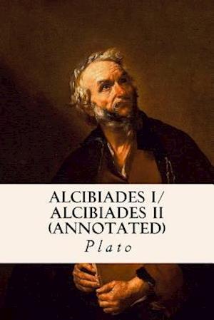 Alcibiades I/ Alcibiades II (Annotated)