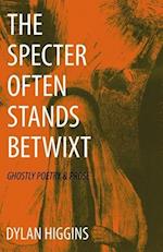 The Specter Often Stands Betwixt