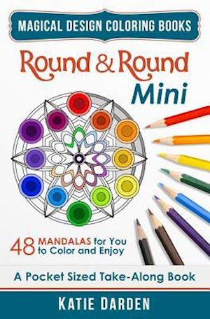 Round & Round - Mini (Pocket Sized Take-Along Coloring Book): 48 Mandalas for You to Color & Enjoy