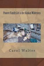 Pioneer Family Life in the Alaskan Wilderness
