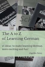 The A to Z of Learning German: 26 ideas to make learning German more exciting and fun! 