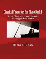 Classical Favourites For Piano Book 1: Easy Classical Sheet Music Arranged For Piano 