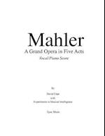 Mahler a Grand Opera in Five Acts Vocal/Piano Score