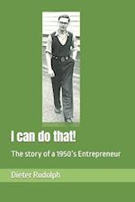 I can do that!: The story of a 1950's Entrepreneur 