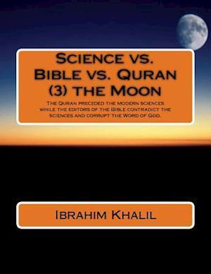 Science vs. Bible vs. Quran (3) the Moon
