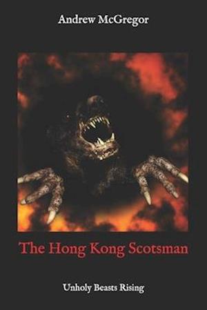 The Hong Kong Scotsman: Unholy Beasts Rising