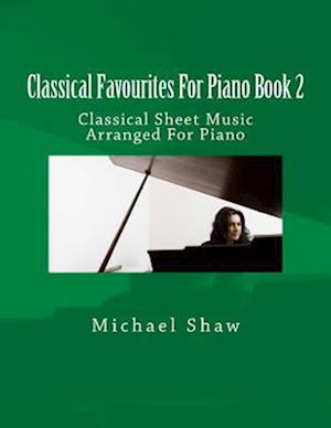 Classical Favourites For Piano Book 2: Classical Sheet Music Arranged For Piano