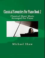 Classical Favourites For Piano Book 2: Classical Sheet Music Arranged For Piano 