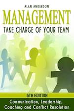 Management: Take Charge of Your Team: Communication, Leadership, Coaching and Conflict Resolution 
