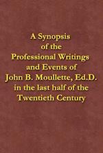 A Synopsis of the Professional Writings and Events of John B. Moullette, Ed.D.