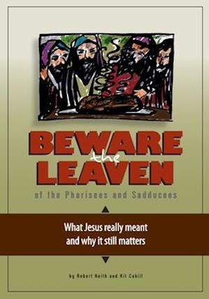 Beware the Leaven of the Pharisees and Sadducees