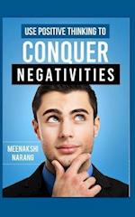 Use Positive Thinking to Conquer Negativities