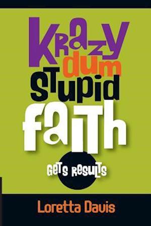 Krazy Dum Stupid Faith Gets Results