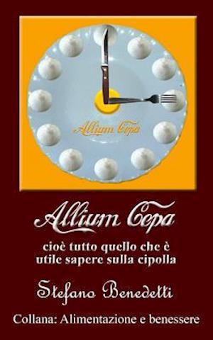 Allium cepa, cioè tutto quello che è utile sapere sulla cipolla