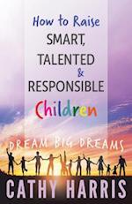 How to Raise Smart, Talented and Responsible Children