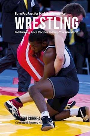 Burn Fat Fast for High Performance Wrestling