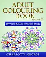 Adult Colouring Book - Volume 5: 50 Original Mandalas for Colouring Therapy 