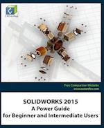 SOLIDWORKS 2015: A Power Guide for Beginner and Intermediate Users 