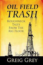 Oil Field Trash Roughneck Tales from the Rig Floor