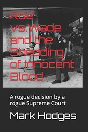 Roe Vs.Wade and the Shedding of Innocent Blood