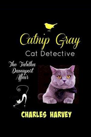 Catnip Gray Cat Detective: The Tabitha Davenport Affair