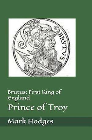 Brutus; First King of England, Prince of Troy