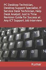 PC Desktop Technician, Desktop Support Specialist, It Service Desk Technician, Help Desk Analyst: Just In Time Revision Guide for Success at Any ICT S
