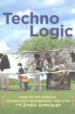 TechnoLogic: How to Set Logical Technology Boundaries and Stop the Zombie Apocalypse