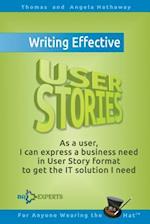 Writing Effective User Stories: As a User, I Can Express a Business Need in User Story Format To Get the IT Solution I Need 