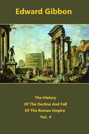 The History of the Decline and Fall of the Roman Empire Volume 4