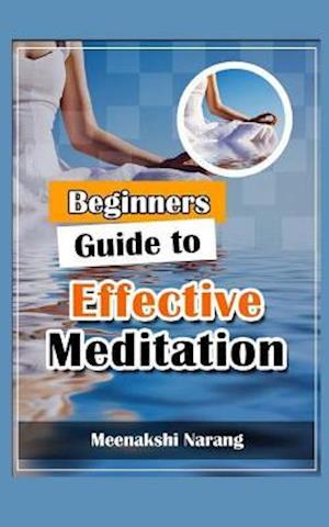 Beginners Guide to Effective Meditation