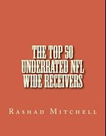 The Top 50 Underrated NFL Wide Receivers